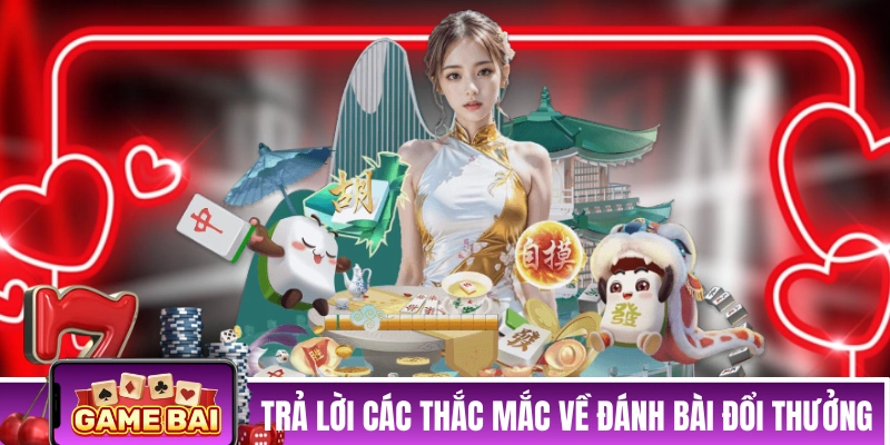 Game Bài | Cập Nhật Top Game Bài Đổi Thưởng Uy Tín Dễ Chơi 2026 Trả lời các thắc mắc về đánh bài đổi thưởng