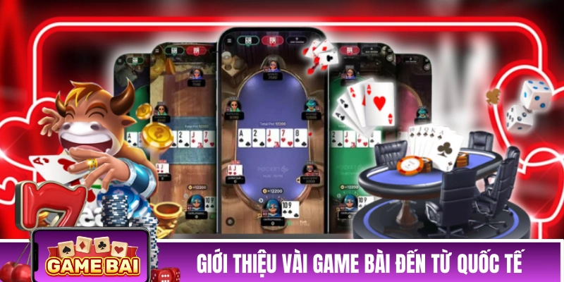 Game Bài | Cập Nhật Top Game Bài Đổi Thưởng Uy Tín Dễ Chơi 2026 Giới thiệu vài game bài đến từ quốc tế